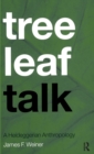 Image for Tree Leaf Talk : A Heideggerian Anthropology