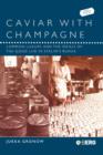 Image for Caviar with champagne  : common luxury and the ideals of the good life in Stalin&#39;s Russia
