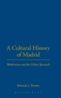Image for A cultural history of Madrid  : modernism and the urban spectacle