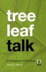 Image for Tree leaf talk  : a Heideggerian anthropology