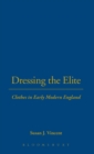 Image for Dressing the elite  : clothes in early modern England