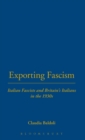 Image for Exporting fascism  : Italian fascists and Britain&#39;s Italians in the 1930s