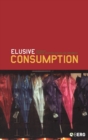 Image for Elusive consumption  : edited by Karin M. Ekstrèom and Helene Brembeck