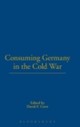 Image for Consuming Germany in the Cold War