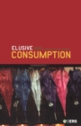 Image for Elusive consumption  : [edited by] Karin M. Ekstrèom &amp; Helene Brembeck