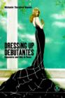 Image for Dressing Up Debutantes