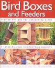 Image for Bird boxes and feeders  : featuring 11 step-by-step woodworking projects