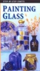 Image for Step-by-Step Crafts: Painting Glass