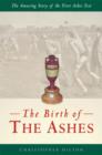 Image for The birth of the Ashes  : the amazing story of the first Ashes Test