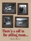 Image for There&#39;s a Calf in the Sitting Room