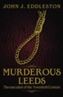 Image for Murderous Leeds  : the executed of the twentieth century