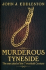 Image for Murderous Tyneside  : the executed of the twentieth century