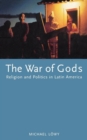 Image for The war of the gods  : religion and politics in Latin America