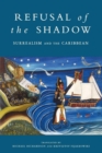 Image for Refusal of the shadow  : surrealism and the Caribbean