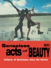 Image for Senseless acts of beauty  : cultures of resistance since the sixties