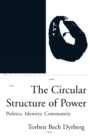 Image for The circular structure of power  : politics, identity, community