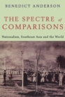 Image for The spectre of comparisons  : nationalism, Southeast Asia, and the world