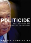 Image for Politicide  : Ariel Sharon&#39;s war against the Palestinians