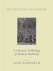 Image for The body in the library  : a literary history of modern medicine