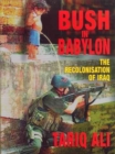 Image for Bush in Babylon  : the recolonisation of Iraq