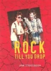 Image for Rock &#39;til you drop  : the decline from rebellion to nostalgia