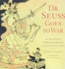 Image for Dr. Seuss goes to war  : the World War II editorial cartoons of Theodor Seuss Geisel