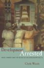 Image for Development arrested  : the blues and plantation power in the Mississippi delta
