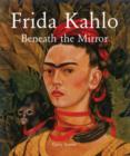 Image for Frida Kahlo  : beneath the mirror