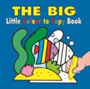 Image for The Big Little Colour to Copy Book