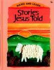 Image for Stories Jesus Told : Make and Learn