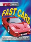 Image for Wild about fast cars  : stats and facts, top makes, top models, top speeds