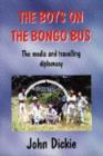 Image for The boys on the bongo bus  : the media and travelling diplomacy