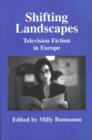 Image for Shifting landscapes  : television fiction in Europe