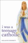 Image for I Was a Teenage Catholic