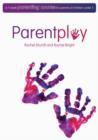 Image for Parent Play : A 7 Week Parenting Course for Parents of Children Under 5