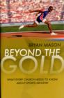 Image for Beyond the Gold : What Every Church Needs to Know About Sports Ministry