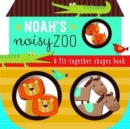 Image for Noah&#39;s Noisy Zoo : A Fit Together Shapes Book