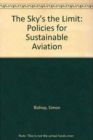 Image for The sky&#39;s the limit  : policies for sustainable aviation