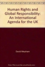 Image for Human Rights and Global Responsibility : An International Agenda for the UK