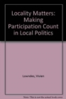 Image for Locality Matters : Making Participation Count in Local Politics