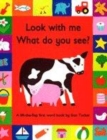 Image for Look with me, what do you see?  : a lift-the-flap first word book