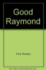 Image for Good Raymond