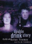 Image for Double drink story  : my life with Dylan Thomas