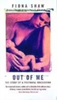 Image for Out of me  : the story of a postnatal breakdown