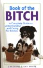Image for The book of the bitch  : a complete guide to understanding and caring for bitches