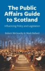 Image for The Public Affairs Guide to Scotland : Influencing Policy and Legislation
