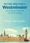 Image for The public affairs guide to Westminster  : the handbook of effective and ethnical lobbying