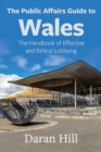 Image for The public affairs guide to Wales  : the handbook of effective and ethical lobbying