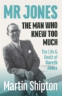 Image for Mr Jones - The Man Who Knew Too Much: The Life and Death of Gareth Jones