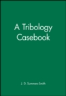 Image for A tribology casebook  : a lifetime in tribology